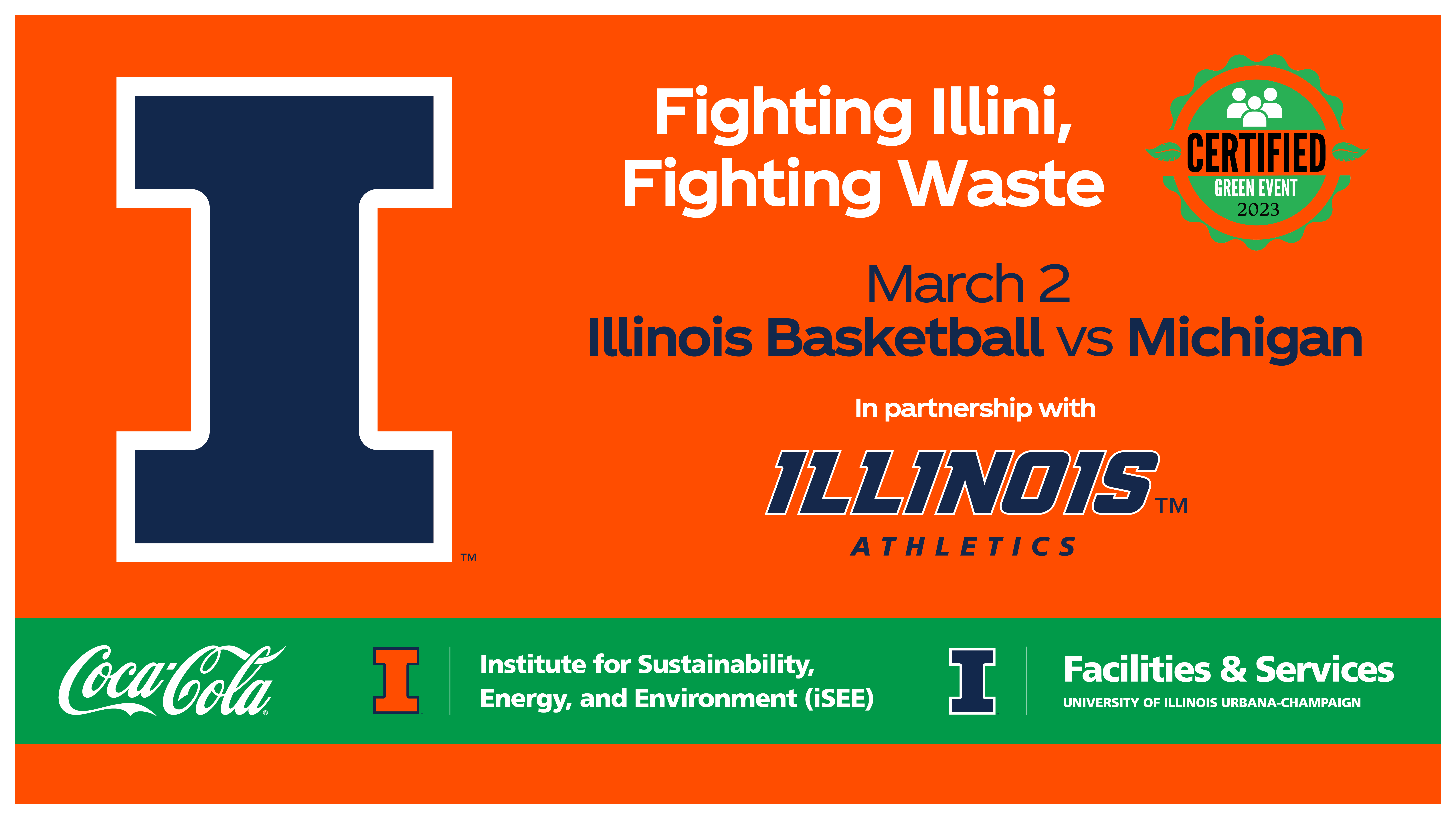 Fighting Illini, Fighting Waste 2.0 March 2 Illinois basketball vs. Michigan at State Farm Center
