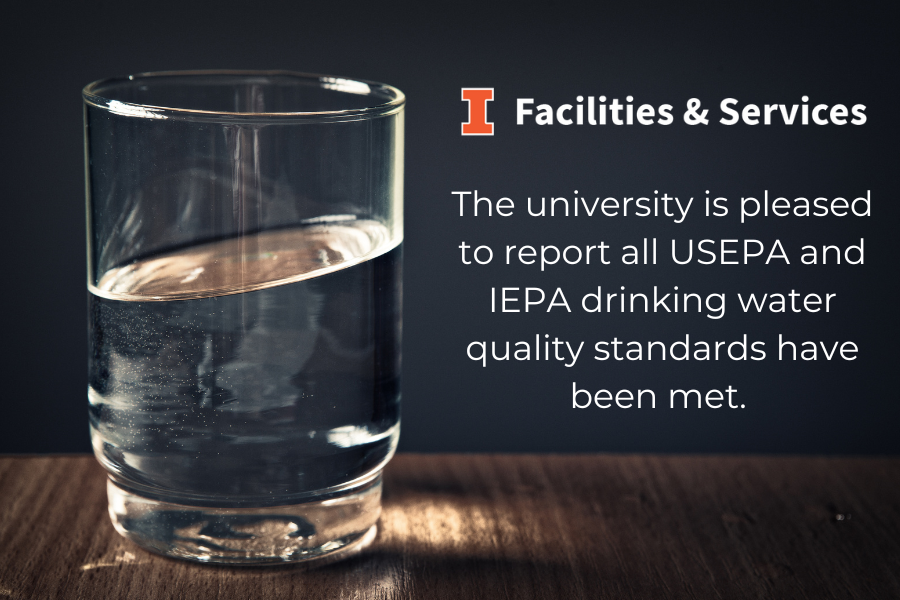 The university is pleased to report all USEPA and IEPA drinking water quality standards have been met.