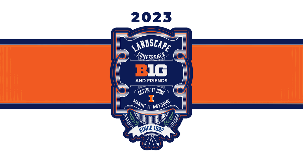 Big Ten and Friends Landscape Conference. Gettin' it done Makin' it awesome Since 1892