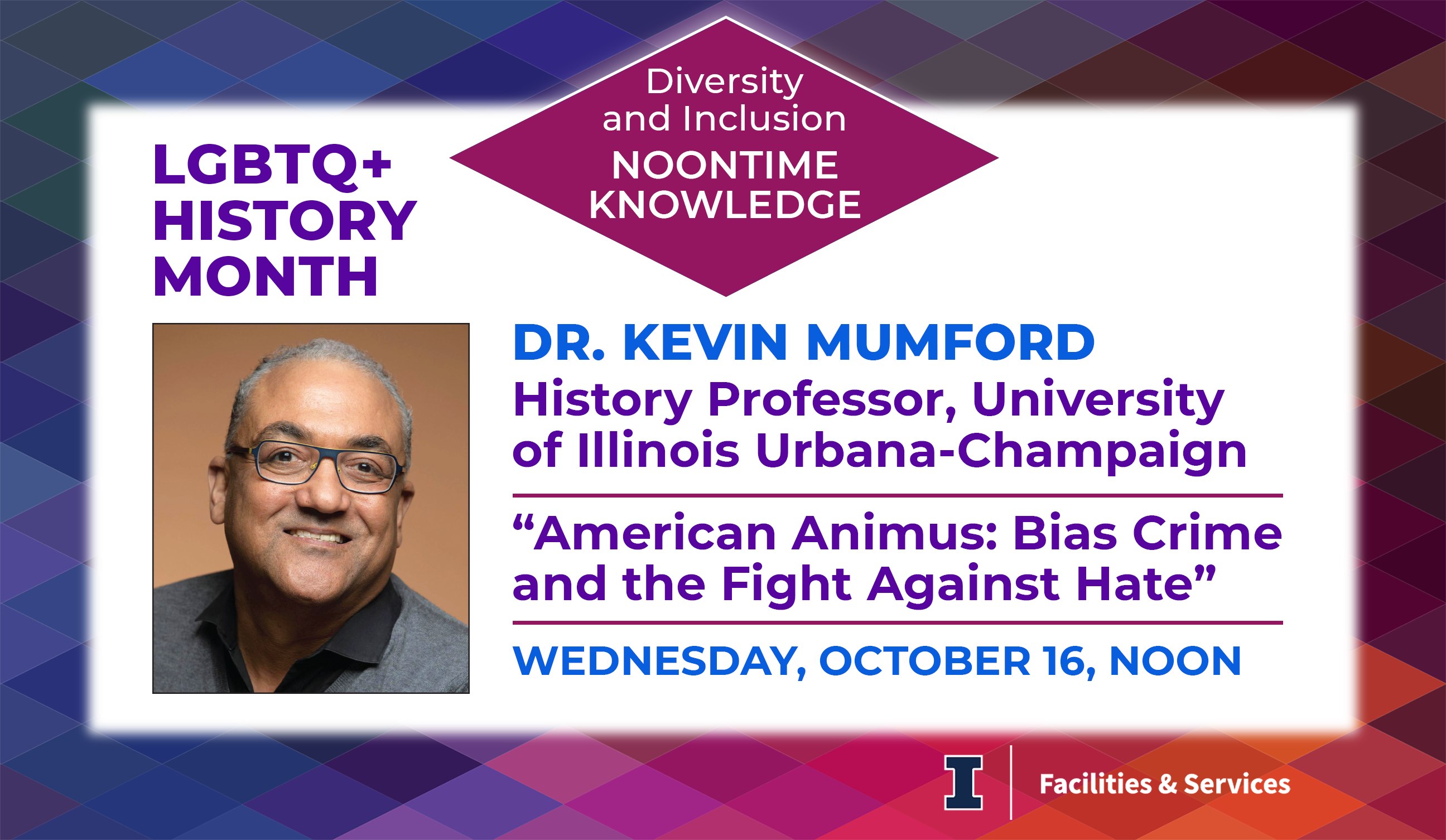 The Diversity and Inclusion Committee will welcome guest speaker Dr. Kevin Mumford, a professor in the Department of History, on Wednesday, October 16 (noon to 1 p.m.). Professor Mumford will give a presentation entitled "American Animus: Bias Crime and the Fight Against Hate." There will be time for questions following his remarks.